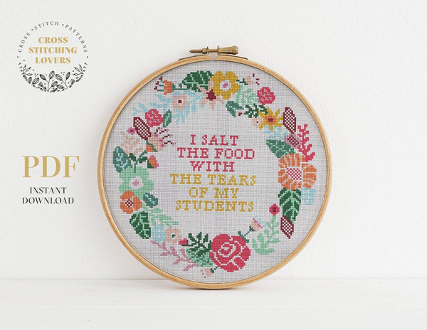 I salt the food with the tears of my students - Cross stitch pattern