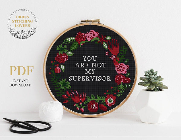 You are not my supervisor - subversive cross stitch pattern, floral wreath design, embroidery pattern, home decor, instant download PDF