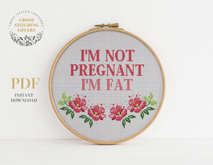 I'm not pregnant I am Fat - Cross stitch pattern