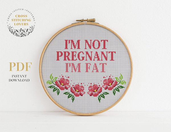 I'm not pregnant I am Fat - Cross stitch pattern