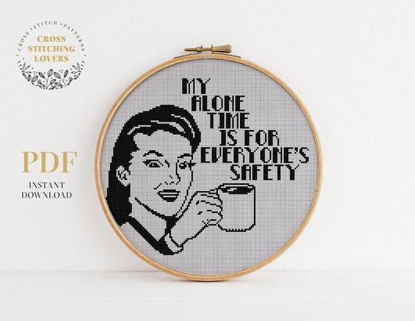 MY ALONE TIME IS FOR EVERONYE''S SAFETY - Cross stitch pattern