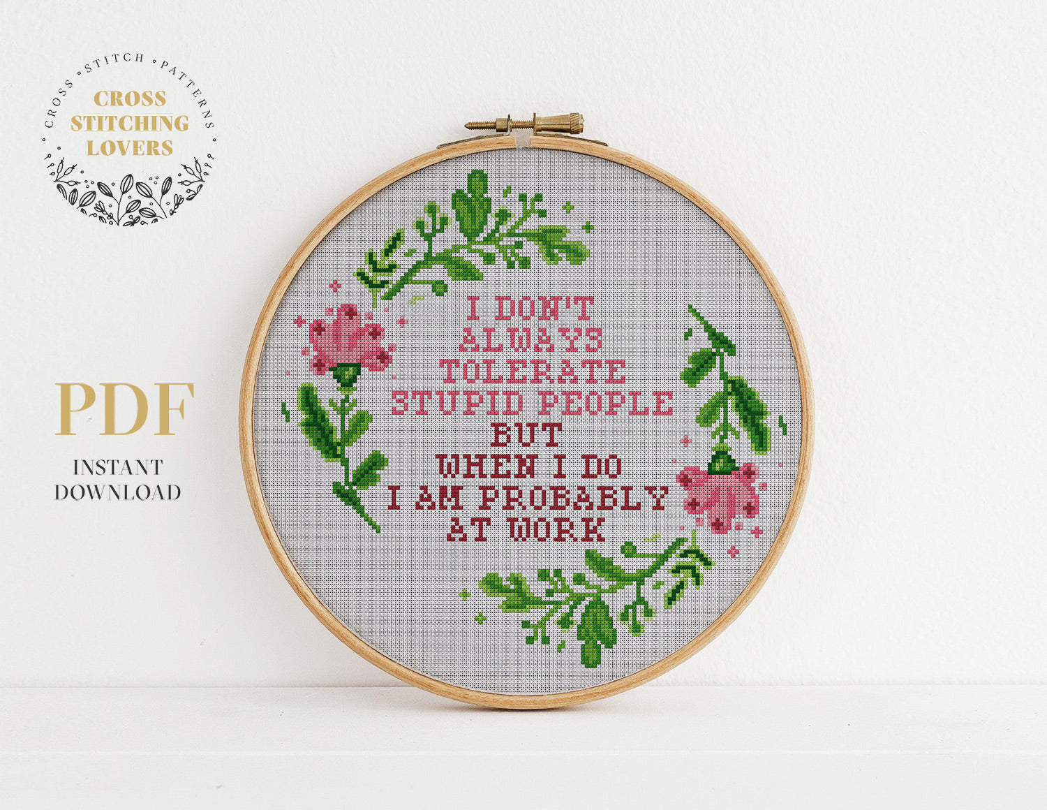 I DON'T ALWAYS TOLERATE STUPID PEOPLE BUT WHEN I DO I AM PROBABLY AT WORK - Cross stitch pattern