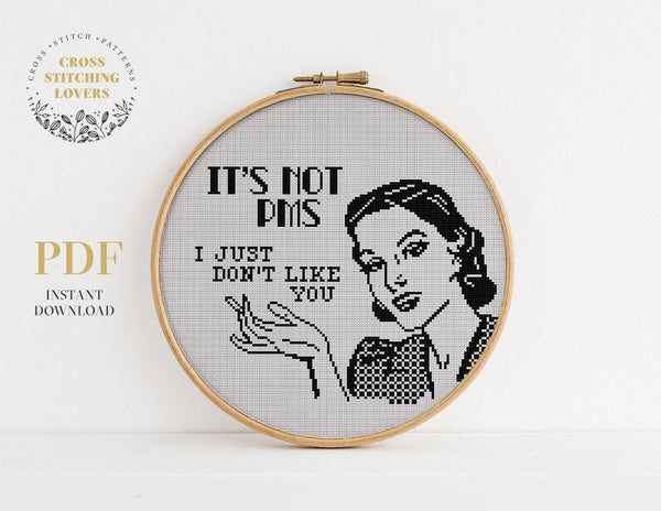 IT'S NOT PMS -I JUST DON'T LIKE YOU - Cross stitch pattern