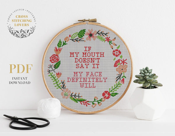 IF MY MOUTH DOESN'T SAY IT MY FACE DEFINITELY WILL - Cross stitch pattern